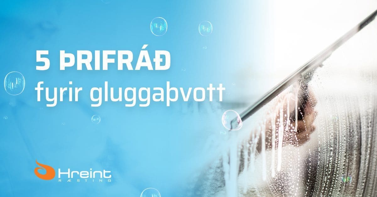 Þrif í fyrirtækjum - 5 þrifráð fyrir gluggaþvott